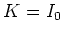 $K=I_0$