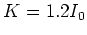 $K=1.2 I_0$
