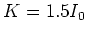$K=1.5 I_0$