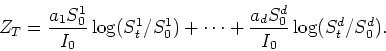 \begin{displaymath}
Z_T = \frac{a_1 S^1_0}{I_0} \log(S^1_t/S^1_0)
+ \cdots + \frac{a_d S^d_0}{I_0} \log(S^d_t/S^d_0).
\end{displaymath}