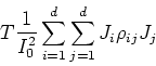 \begin{displaymath}
T \frac{1}{I_0^2} \sum_{i=1}^d \sum_{j=1}^d J_i \rho_{ij} J_j
\end{displaymath}