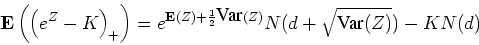 \begin{displaymath}
\E\left(\left(e^Z - K\right)_+\right)
= e^{\E(Z)+\frac{1}{2}\Var(Z)}N(d + \sqrt{\Var(Z)}) - KN(d)
\end{displaymath}