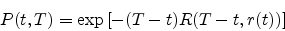 \begin{displaymath}
P(t,T)=\exp\left[-(T-t)R(T-t,r(t))\right]
\end{displaymath}