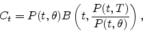 \begin{displaymath}
C_t= P(t,\theta) B\left(t,\frac{P(t,T)}{P(t,\theta)}\right),
\end{displaymath}