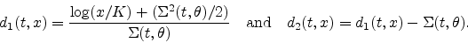 \begin{displaymath}
d_1(t,x)=\frac{\log (x/K)+( \Sigma^{2}(t,\theta)/2) }{\Sigm...
...ad {\rm and} \quad d_{2}(t,x)=d_{1}(t,x) -
\Sigma(t,\theta).
\end{displaymath}