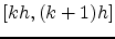 $[kh,(k+1)h]$