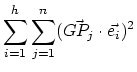 $\displaystyle \sum_{i=1}^{h} \sum_{j=1}^{n} (\vec{GP_j} \cdot \vec{e_i})^2$