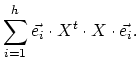 $\displaystyle \sum_{i=1}^{h} \vec{e_i} \cdot X^t \cdot X \cdot \vec{e_i} .$