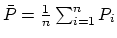 $ \bar
P=\mathop{\frac{1}{ n}}\nolimits \sum_{i=1}^n P_i$