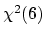 $ \chi ^2(6)$
