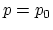 $ p=p_0$