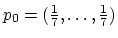 $ p_0=(\frac{1}{7},\ldots,\frac{1}{7})$