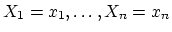 $ X_1=x_1,\ldots,X_n=x_n$