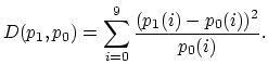 $\displaystyle D(p_1,p_0)=\sum_{i=0}^{9}\frac{(p_1(i)-p_0(i))^2}{p_0(i)}.
$
