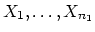 $\displaystyle X_1,\ldots,X_{n_1}$