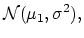 $\displaystyle {\mathcal N}(\mu_1,\sigma^2),$