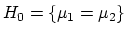 $\displaystyle H_0 =\{ \mu_1 = \mu_2 \}$
