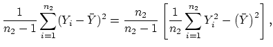$\displaystyle \frac{1}{n_2-1}\sum_{i=1}^{n_2} (Y_i-\bar Y)^2
= \frac{n_2}{ n_2-1}\left[
\frac{1}{n_2} \sum_{i=1}^{n_2} Y_i^2 -
\left(\bar Y\right)^2\right],$