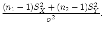 $\displaystyle \frac{(n_1-1)S_X^2 + (n_2-1)S_Y^2}{\sigma^2}.
$