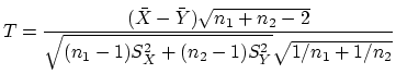 $\displaystyle T = \frac{(\bar X - \bar Y)\sqrt{n_1+n_2-2}}{ \sqrt{(n_1-1)S_X^2 +
(n_2-1)S_Y^2} \sqrt{1/n_1 + 1/n_2}}
$