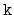 $ \mathtt{k}$