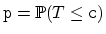 $ \mathtt{p}=\P (T\leq
\mathtt{c})$