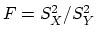 $ F=S_X^2/S_Y^2$