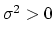 $ \sigma^2>0$