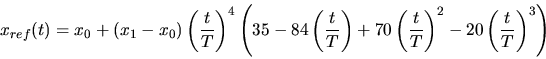 \begin{displaymath}
x_{ref}(t)=x_{0}+\left(x_{1}-x_{0}\right)\left(\frac{t}{T}\r...
...frac{t}{T}\right)^{2} - 20
\left(\frac{t}{T}\right)^{3}\right)
\end{displaymath}