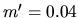 $m'=0.04$