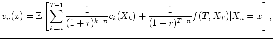 $\displaystyle v_n(x) = {\mathbb{E}} \left[ \sum_{k=n}^{T-1}\frac{1}{(1+r)^{k-n}} c_k(X_{k})
+\frac{1}{(1+r)^{T-n}}f(T,X_{T}) \vert X_{n} = x \right],
$