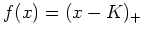 $ f(x)=(x-K)_+$