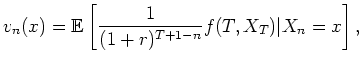 $\displaystyle v_n(x) = {\mathbb{E}} \left[ \frac{1}{(1+r)^{T+1-n}}f(T,X_{T}) \vert X_{n} = x \right],
$