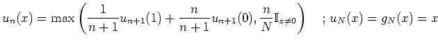 $\displaystyle u_n(x) = \max \left( \frac{1}{ n+1}u_{n+1}(1)+ \frac{n }{ n+1} u_{n+1}(0), \frac{n }{ N} {\mathbb{I}}_{ x \ne 0}\right) \quad;  u_N(x)= g_N(x)=x$