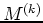 $ M^{(k)}$
