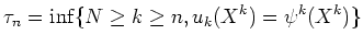$\displaystyle \tau_n = \inf \{ N \ge k \geq n, u_k(X^k) = \psi^k(X^k) \}
$