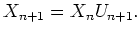 $\displaystyle X_{n+1} = X_n U_{n+1}. $