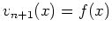 $ v_{n+1}(x)=f(x)$