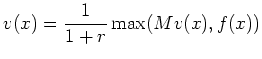 $\displaystyle v(x) = \frac{1}{1+r} \max( M v(x), f(x))$