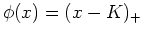 $ \phi(x)= (x-K)_{+}$