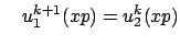 $\displaystyle \quad u_1^{k+1}(xp) = u_2^{k}(xp)$