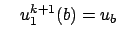 $\displaystyle \quad u_1^{k+1}(b) = u_b$