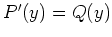 $ P'(y)=Q(y)$