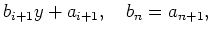 $\displaystyle b_{i+1}y + a_{i+1},\quad b_{n}= a_{n+1},$