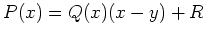 $\displaystyle P(x) = Q(x)(x-y) + R$