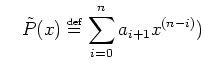 $\displaystyle \quad \tilde{P}(x)\stackrel{\mbox{\tiny def}}{=}\sum_{i=0}^n a_{i+1} x^{(n-i)} )$