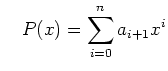 $\displaystyle \quad P(x) = \sum_{i=0}^n a_{i+1} x^i$