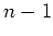 $ n-1$