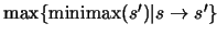 \(\max\{\mbox{minimax}(s') \vert s \to s'\} \)