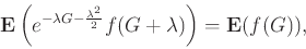 \begin{displaymath}
\E\left(e^{-\lambda G - \frac{\lambda^2}{2}} f(G+\lambda)\right)
= \E(f(G)),
\end{displaymath}